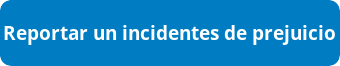 Reportar un incidentes de prejuicio