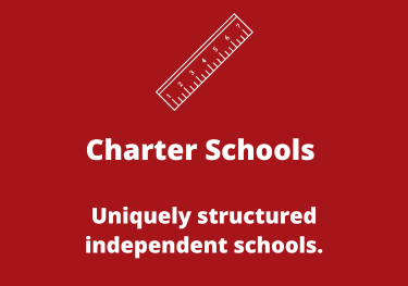 Charter Schools. Uniquely structured independent schools.