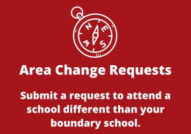Area change request. Submit a request to attend a school different than your boundary school.